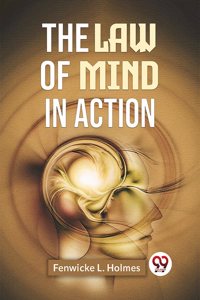 The Law Of Mind In Action [Paperback] Fenwicke L. Holmes