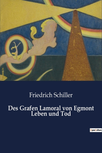 Des Grafen Lamoral von Egmont Leben und Tod