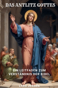 Antlitz Gottes - Ein Leitfaden Zum Verständnis Der Bibel