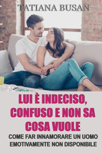 Lui è indeciso, confuso e non sa cosa vuole