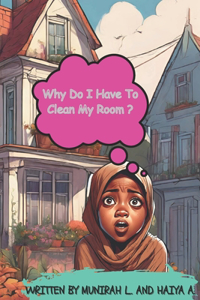 Why Do I Have To Clean My Room?