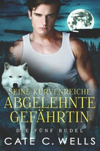 Seine Kurvenreiche Abgelehnte Gefährtin: Eine paranormale, romantische Wolfshifter Roman