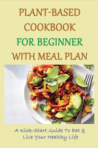 Plant-Based Cookbook For Beginner With Meal Plan