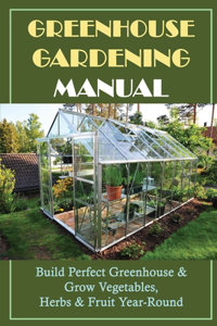 Greenhouse Gardening Manual