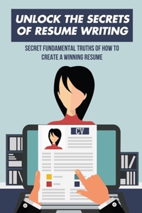 Unlock The Secrets Of Resume Writing