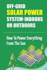 Off-Grid Solar Power System-Indoors Or Outdoors