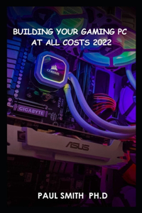 Building Your Gaming PC AT All Costs 2022