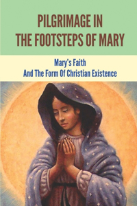 Pilgrimage In The Footsteps Of Mary