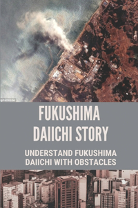 Fukushima Daiichi Story