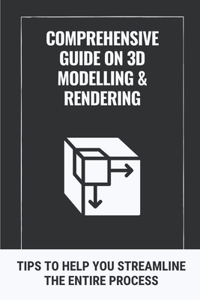 Comprehensive Guide On 3D Modelling & Rendering