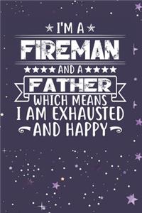 I'm A Fireman And A Father Which Means I am Exhausted and Happy: Father's Day Gift for Fireman Dad