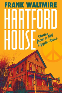 Hartford House: Stories from a 1971 Hippie House