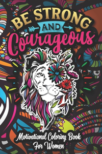Be Strong And Courageous - Motivational Coloring Book For Women