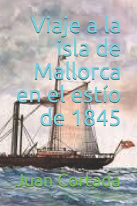 Viaje a la isla de Mallorca en el estío de 1845