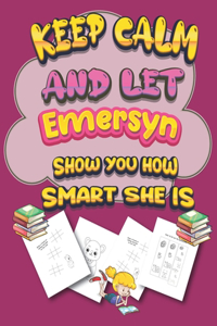 keep calm and let Emersyn show you how smart she is