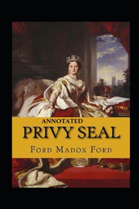 Privy Seal(The Fifth Queen Trilogy #2) Annotated