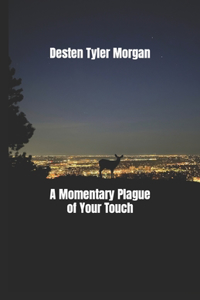A Momentary Plague of Your Touch