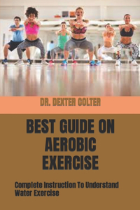 Best Guide on Aerobic Exercise: Complete Instruction To Understand Water Exercise