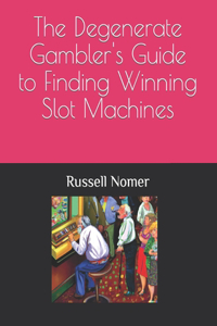 Degenerate Gambler's Guide to Finding Winning Slot Machines