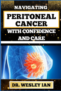 Navigating Peritoneal Cancer with Confidence and Care