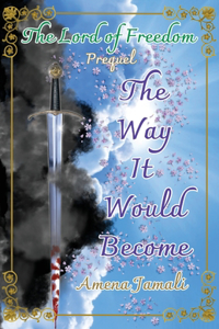 Way It Would Become: Prequel to The Lord of Freedom