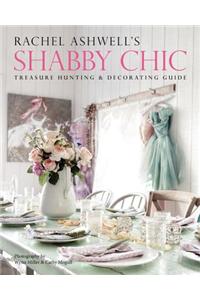 Rachel Ashwell's Shabby Chic Treasure Hunting and Decorating Guide