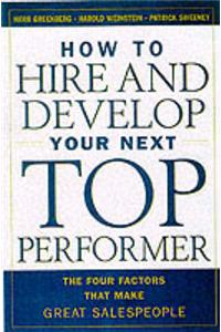 How to Hire and Develop Your Next Top Performer: The Four Factors That Make Great Salespeople
