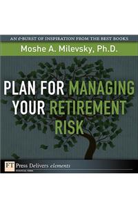 Plan for Managing Your Retirement Risk