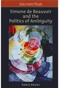 Simone de Beauvoir and the Politics of Ambiguity