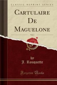 Cartulaire de Maguelone, Vol. 2 (Classic Reprint)