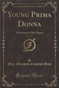 Young Prima Donna, Vol. 2 of 2: A Romance of the Opera (Classic Reprint)
