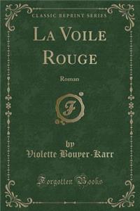 La Voile Rouge: Roman (Classic Reprint)