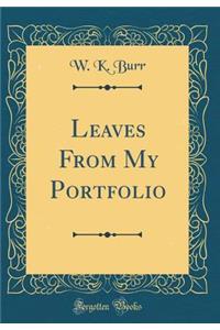 Leaves From My Portfolio (Classic Reprint)