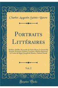 Portraits Littéraires, Vol. 2: Moliére, Delille, Bernardin de Saint-Pierre, le Général la Fayette, Fontanes, Joubert, Léonard, Aloïsius Bertrand, le Comte de Ségur, Joseph de Maistre, Gabriel Naudé (Classic Reprint)