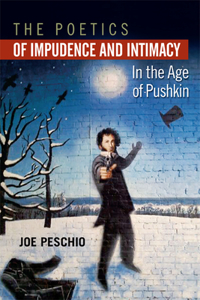 Poetics of Impudence and Intimacy in the Age of Pushkin