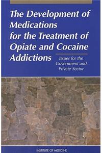 Development of Medications for the Treatment of Opiate and Cocaine Addictions