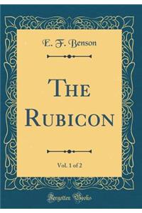 The Rubicon, Vol. 1 of 2 (Classic Reprint)