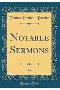 Notable Sermons, Vol. 1 (Classic Reprint)