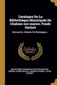 Catalogue De La Bibliothèque Municipale De Chalons-sur-marne. Fonds Garinet