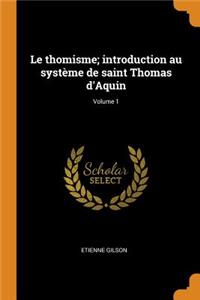 Le thomisme; introduction au système de saint Thomas d'Aquin; Volume 1