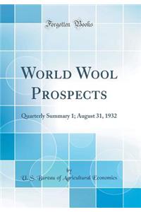 World Wool Prospects: Quarterly Summary 1; August 31, 1932 (Classic Reprint)