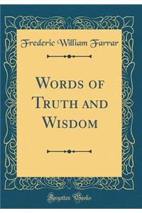 Words of Truth and Wisdom (Classic Reprint)