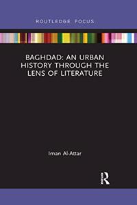 Baghdad: An Urban History Through the Lens of Literature
