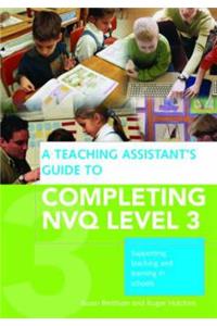 Teaching Assistant's Guide to Completing NVQ Level 3