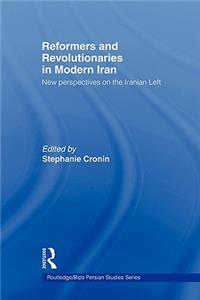 Reformers and Revolutionaries in Modern Iran