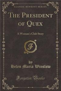 The President of Quex: A Woman's Club Story (Classic Reprint)