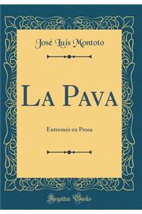 La Pava: EntremÃ©s En Prosa (Classic Reprint)