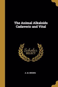 Animal Alkaloids Cadaveric and Vital