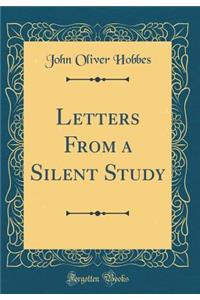 Letters from a Silent Study (Classic Reprint)