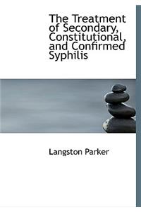 The Treatment of Secondary, Constitutional, and Confirmed Syphilis